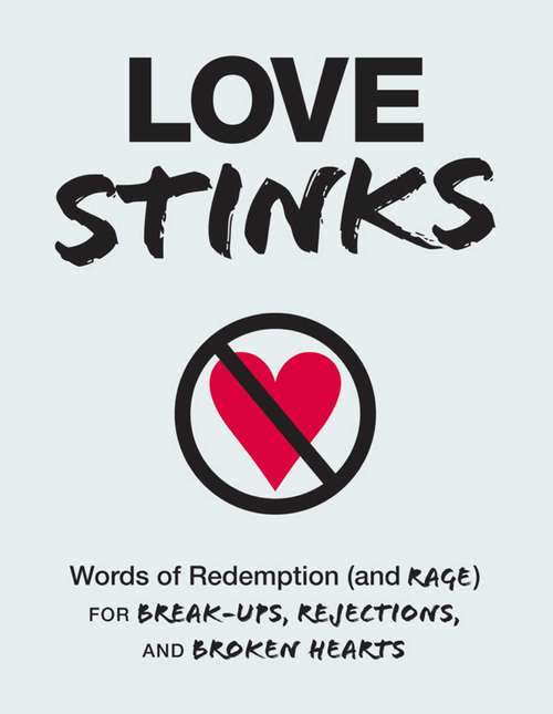 Book cover of Love Stinks: Words of Redemption (and Rage) for Break-Ups, Rejections, and Broken Hearts