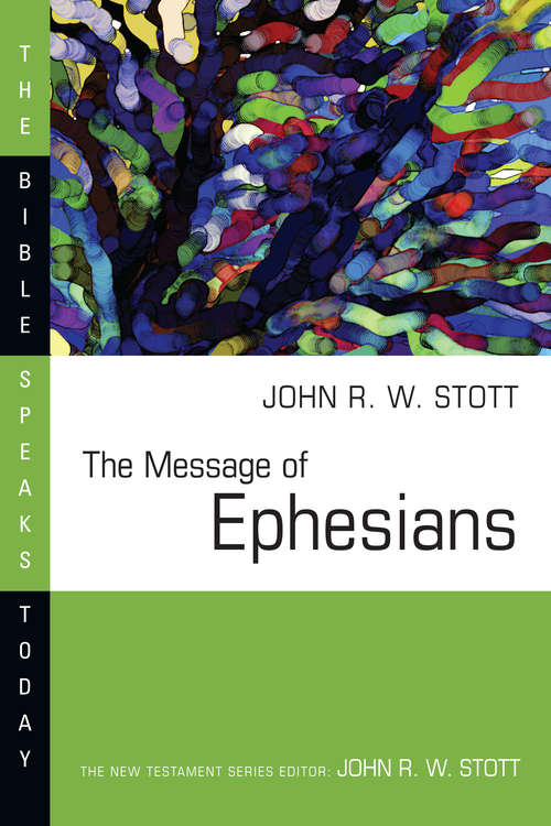 The Message of Ephesians: God's New Society (The Bible Speaks Today Series)