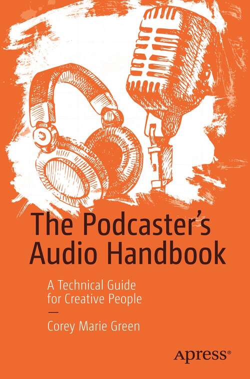 The Podcaster's Audio Handbook: A Technical Guide for Creative People