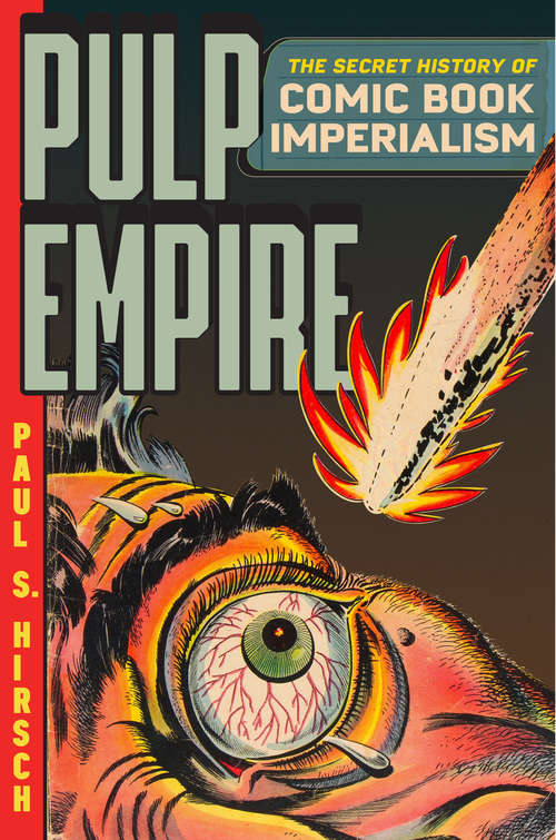 Pulp Empire: A Secret History Of Comic Book Imperialism