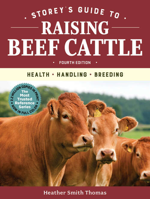 Storey's Guide to Raising Beef Cattle, 4th Edition: Health, Handling, Breeding (Storey’s Guide to Raising)