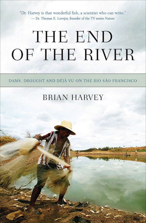 Book cover of The End of the River: Dams, Drought and Déjà Vu on the Rio São Francisco