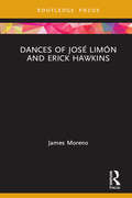 Dances of José Limón and Erick Hawkins (Routledge Advances in Theatre & Performance Studies)