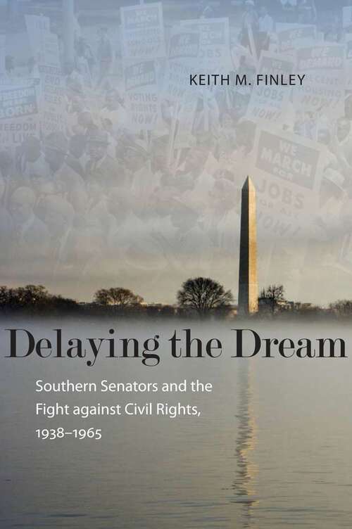 Book cover of Delaying the Dream: Southern Senators and the Fight against Civil Rights, 1938-1965 (Making the Modern South)