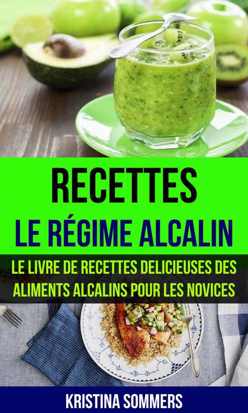 Book cover of Recettes: Le livre de Recettes delicieuses des aliments Alcalins pour les novices