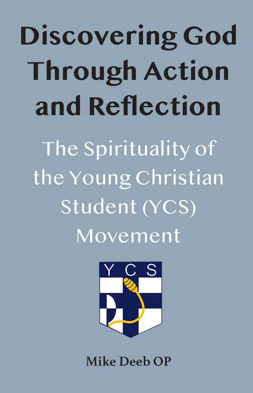 Book cover of Discovering God Through Action and Reflection: The Spirituality of the Young Christian Student (YCS) Movement