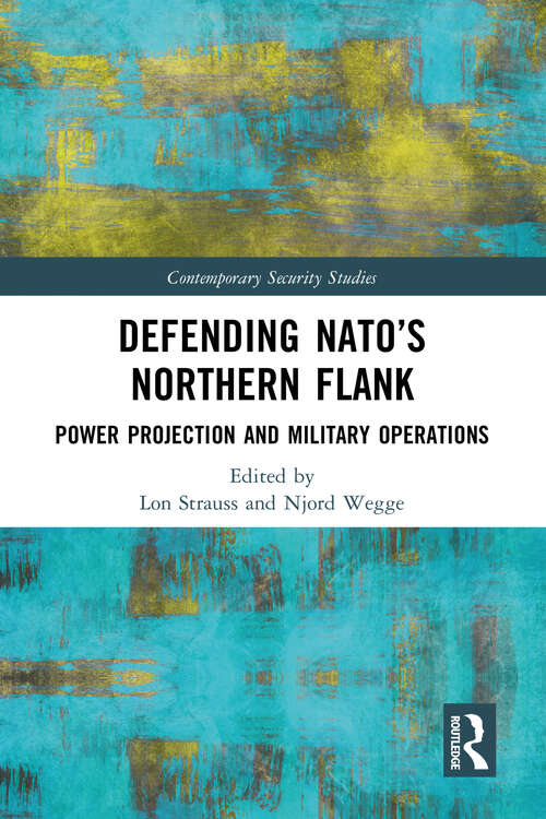 Book cover of Defending NATO’s Northern Flank: Power Projection and Military Operations (Contemporary Security Studies)