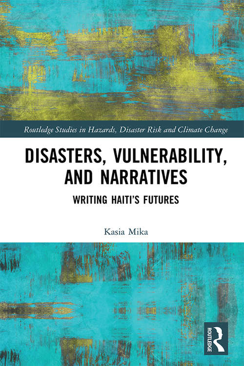 Book cover of Disasters, Vulnerability, and Narratives: Writing Haiti’s Futures (Routledge Studies in Hazards, Disaster Risk and Climate Change)