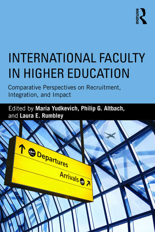 International Faculty in Higher Education: Comparative Perspectives on Recruitment, Integration, and Impact (Suny Series In Global Issues In Higher Education Ser.)