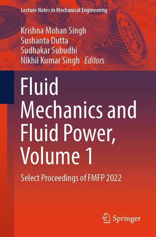 Book cover of Fluid Mechanics and Fluid Power, Volume 1: Select Proceedings of FMFP 2022 (1st ed. 2024) (Lecture Notes in Mechanical Engineering)