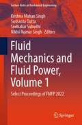 Fluid Mechanics and Fluid Power, Volume 1: Select Proceedings of FMFP 2022 (Lecture Notes in Mechanical Engineering)