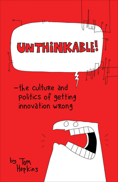 Unthinkable: The Culture and Politics of Getting Innovation Wrong