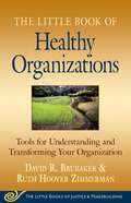 Little Book of Healthy Organizations: Tools For Understanding And Transforming Your Organization (Little Books Of Justice And Peacebuilding Ser.)