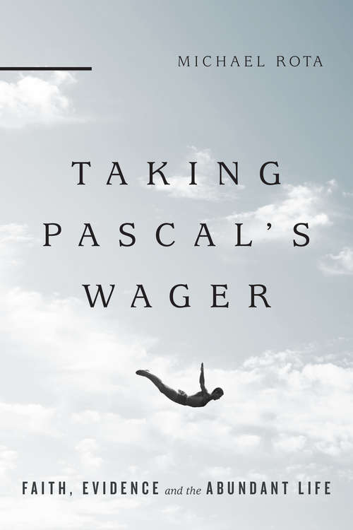 Book cover of Taking Pascal's Wager: Faith, Evidence and the Abundant Life