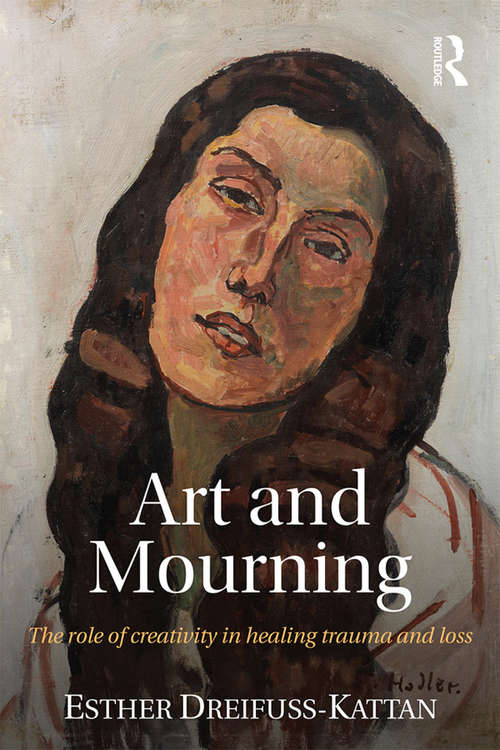 Book cover of Art and Mourning: The role of creativity in healing trauma and loss
