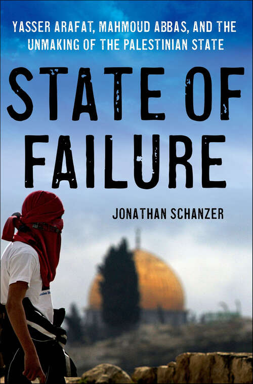 Book cover of State of Failure: Yasser Arafat, Mahmoud Abbas, and the Unmaking of the Palestinian State