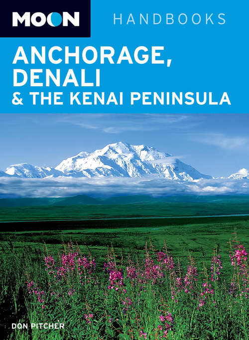 Book cover of Moon Anchorage, Denali & the Kenai Peninsula