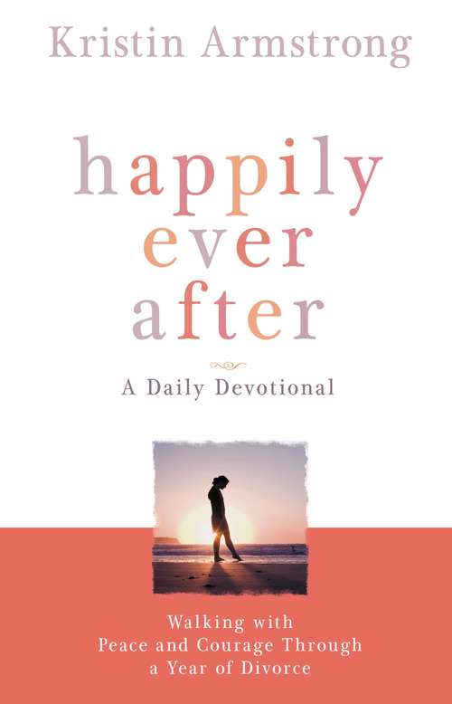 Book cover of Happily Ever After: Walking with Peace and Courage Through a Year of Divorce
