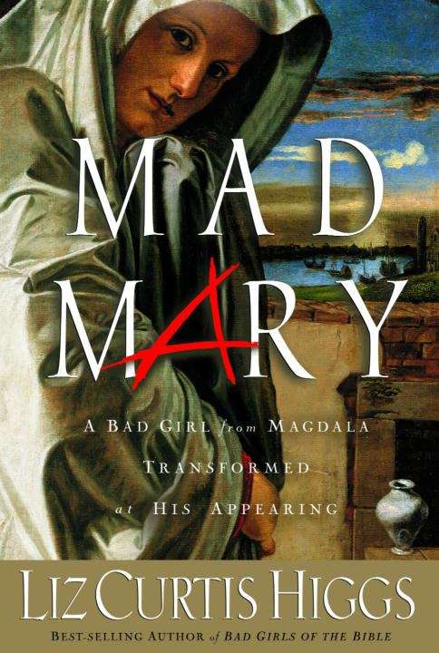 Book cover of Mad Mary: A Bad Girl from Magdala, Transformed at His Appearing
