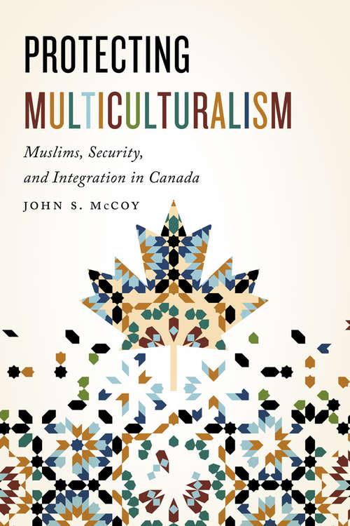 Protecting Multiculturalism: Muslims, Security, and Integration in Canada