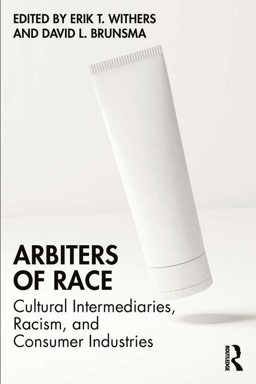 Book cover of Arbiters of Race: Cultural Intermediaries, Racism, and Consumer Industries (1)