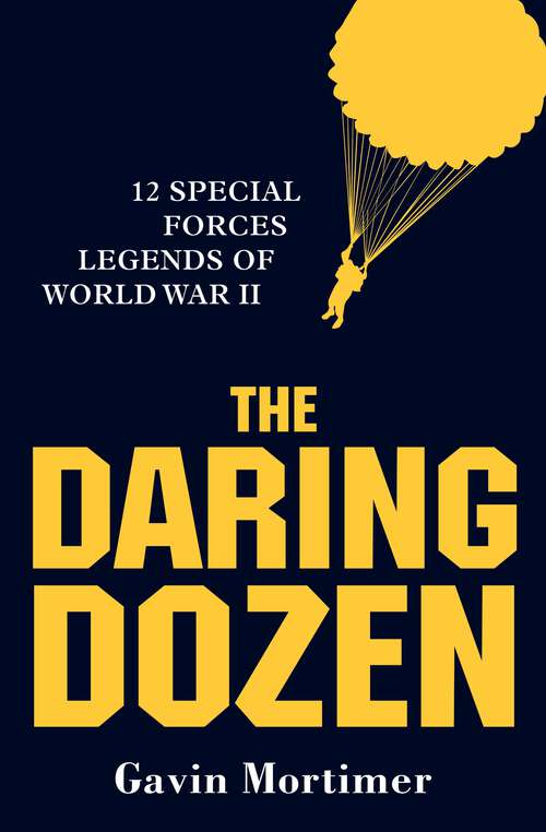 Book cover of The Daring Dozen: 12 Special Forces Legends of World War II