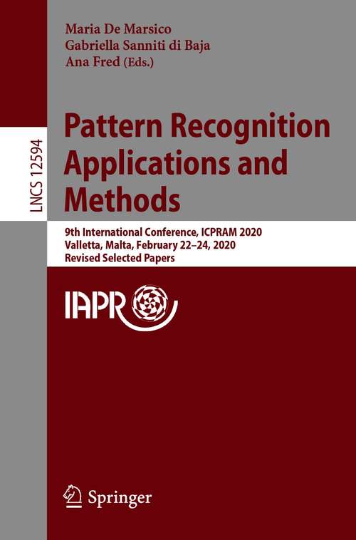 Pattern Recognition Applications and Methods: 9th International Conference, ICPRAM 2020, Valletta, Malta, February 22–24, 2020, Revised Selected Papers (Lecture Notes in Computer Science #12594)