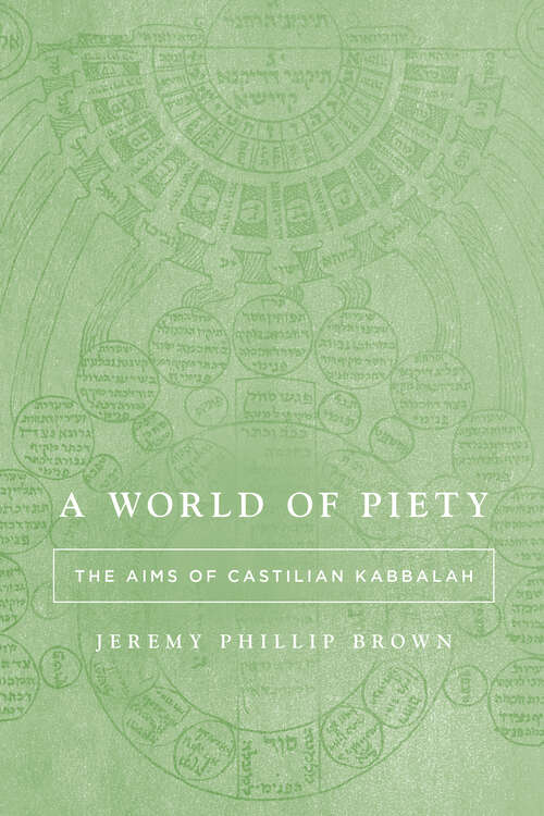 Book cover of A World of Piety: The Aims of Castilian Kabbalah (1) (Stanford Studies in Jewish Mysticism)