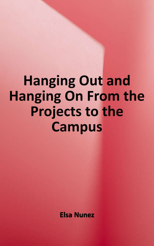 Book cover of Hanging Out and Hanging On: From the Projects to the Campus