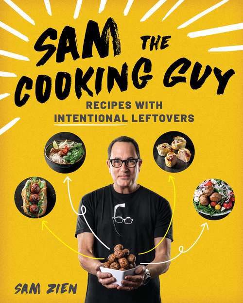 Book cover of Sam the Cooking Guy: Recipes With Intentional Leftovers