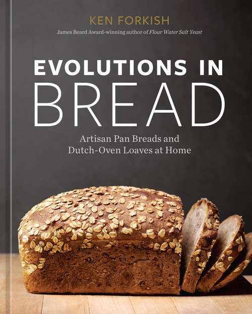 Book cover of Evolutions in Bread: Artisan Pan Breads and Dutch-Oven Loaves at Home [A baking book]