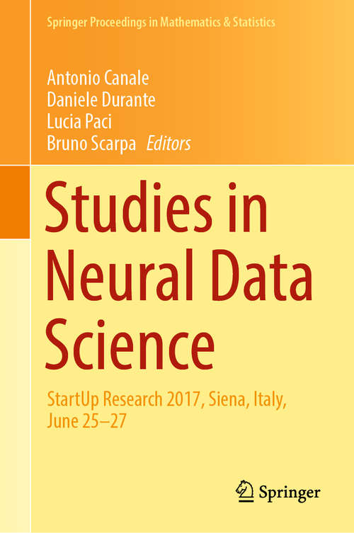 Studies in Neural Data Science: Startup Research 2017, Siena, Italy, June 25-27 (Springer Proceedings in Mathematics & Statistics #257)