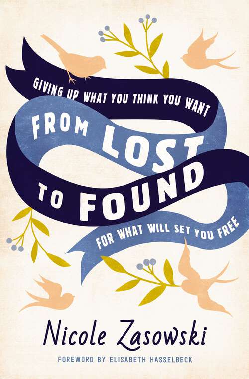 Book cover of From Lost to Found: Giving Up What You Think You Want for What Will Set You Free