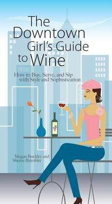 Book cover of The Downtown Girl's Guide to Wine
