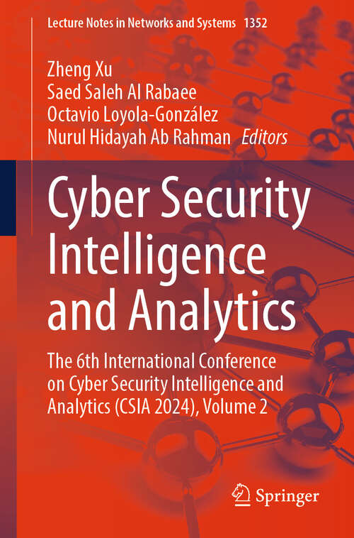 Book cover of Cyber Security Intelligence and Analytics: The 6th International Conference on Cyber Security Intelligence and Analytics (CSIA 2024), Volume 2 (Lecture Notes in Networks and Systems #1352)