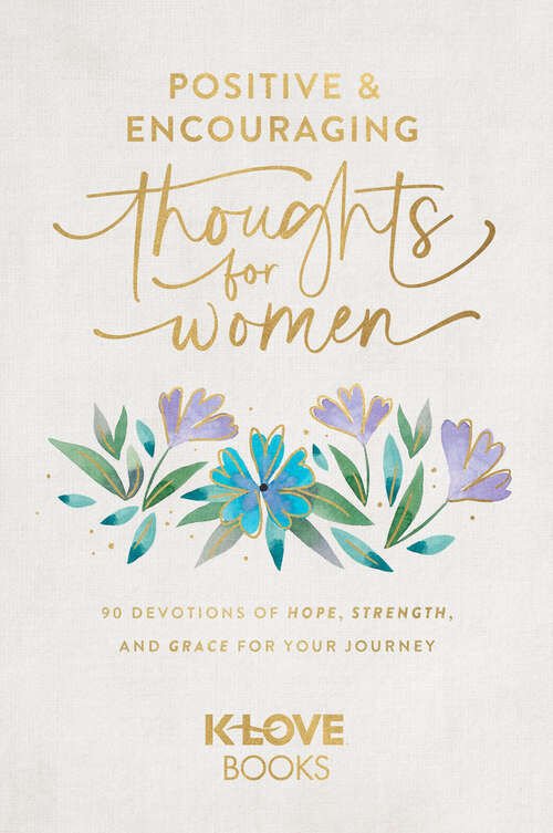 Book cover of Positive and Encouraging Thoughts for Women: 90 Devotions of Hope, Strength, and Grace for Your Journey