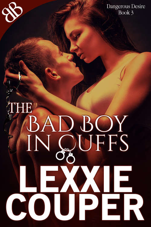 Book cover of The Bad Boy In Cuffs (Dangerous Desire Ser. #3)