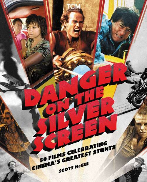 Book cover of Danger on the Silver Screen: 50 Films Celebrating Cinema's Greatest Stunts (Turner Classic Movies)