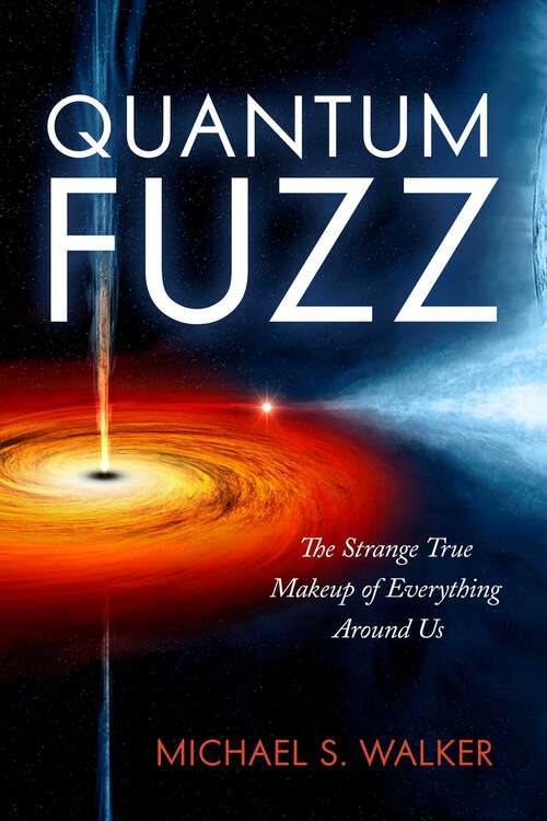 Book cover of Quantum Fuzz: The Strange True Makeup of Everything Around Us