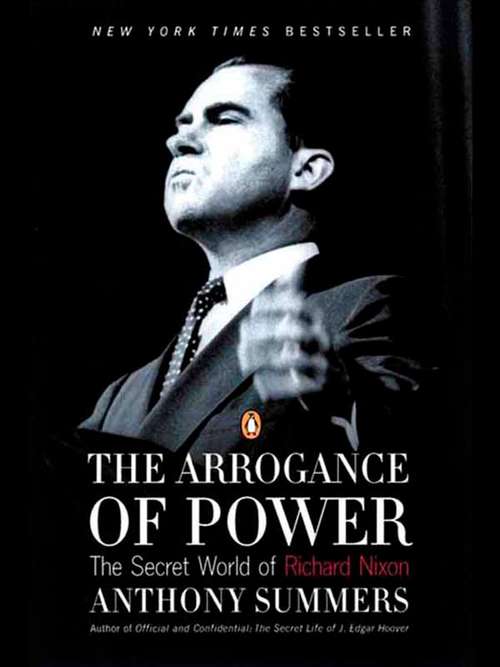 Book cover of The Arrogance of Power: The Secret World of Richard Nixon