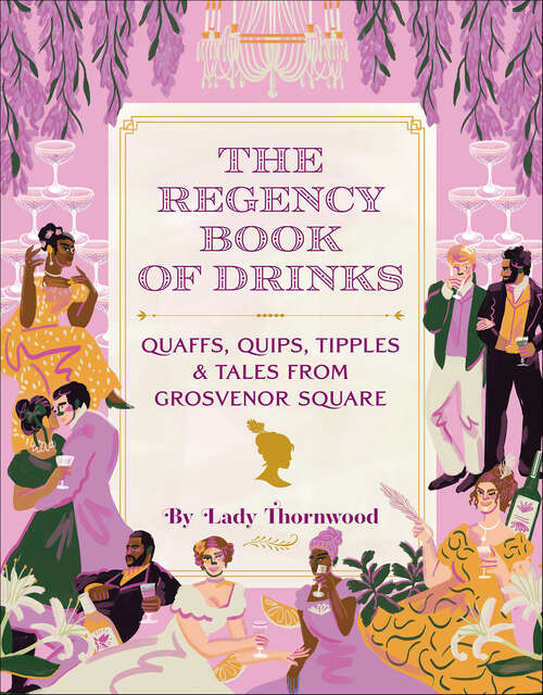 Book cover of The Regency Book of Drinks: Quaffs, Quips, Tipples, and Tales from Grosvenor Square