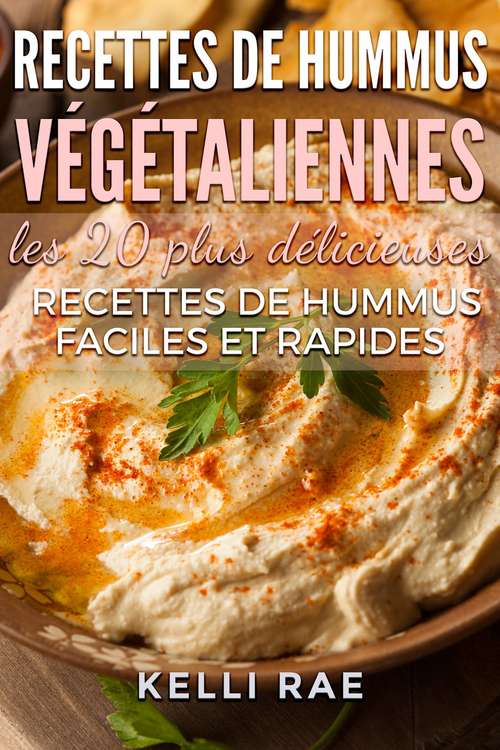 Recettes de hummus végétaliennes: les 20 plus délicieuses recettes de hummus faciles et rapides
