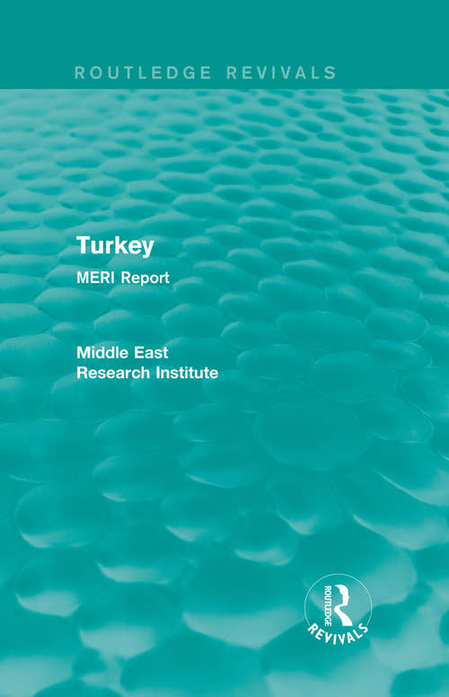 Turkey: MERI Report (Routledge Revivals: Middle East Research Institute Reports)