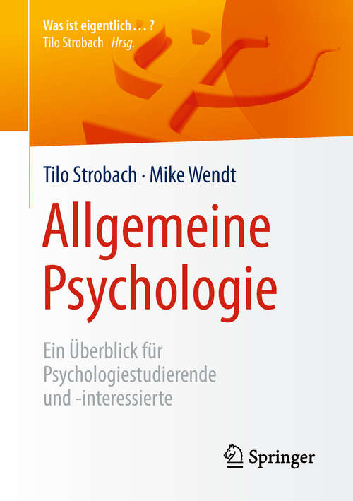 Book cover of Allgemeine Psychologie: Ein Überblick für Psychologiestudierende und -interessierte (Was ist eigentlich …?)
