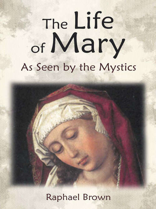 The Life of Mary: As Seen by the Mystics