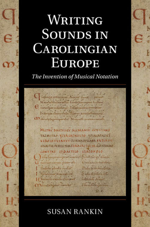 Book cover of Writing Sounds in Carolingian Europe: The Invention of Musical Notation (Cambridge Studies in Palaeography and Codicology #15)