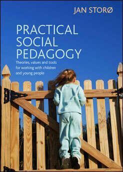 Practical Social Pedagogy: Theories, Values and Tools for Working with Children and Young People
