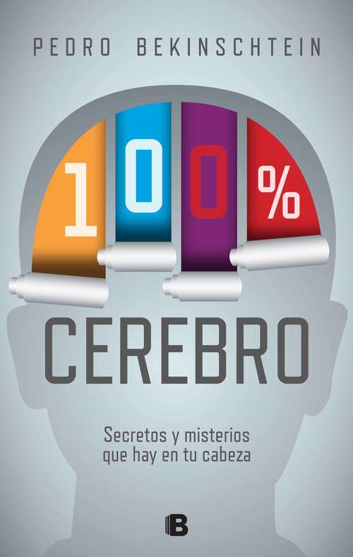 Book cover of 100% cerebro: Secretos y misterios que hay en tu cabeza