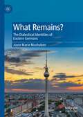 What Remains?: The Dialectical Identities of Eastern Germans