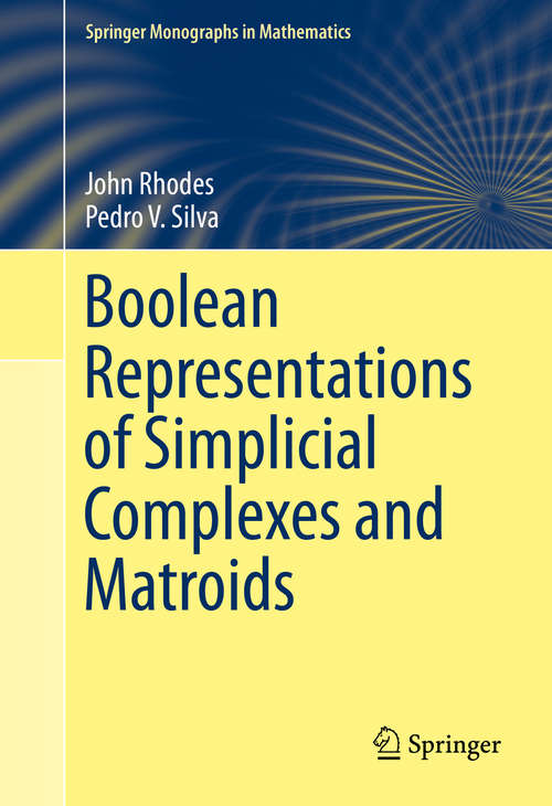 Boolean Representations of Simplicial Complexes and Matroids (Springer Monographs in Mathematics)